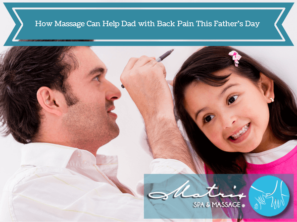 Massage and Back Pain - How it Can Help Dad This Father's Day